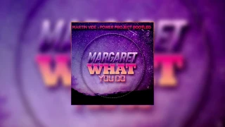Margaret - What You Do (Martin Vide & Power Project Bootleg)