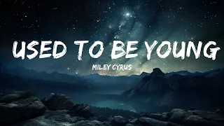 Miley Cyrus - Used To Be Young (Lyrics)  | 15p Lyrics/Letra
