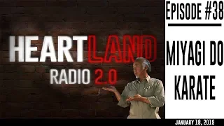 Heartland Radio 2.0 Ep. 38 - Miyagi Do Karate