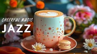 Cheerful Jazz Music ☕ Relaxing Jazz Instrumental Music & Elegant Bossa Nova for Stress Relief