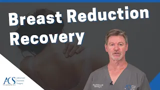 Plastic Surgeon Tells You What to Expect When Recovering From Breast Reduction Surgery