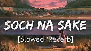 Soch Na Sake [Slowed+Reverb] | Arijit Singh | Lofi | Textaudio