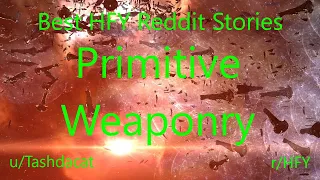 Best HFY Reddit Stories: Primitive Weaponry (r/HFY)