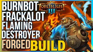 Torchlight 3 - Burnbot Frackalot (Forged + Flaming Destroyer Build)