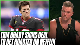 Tom Brady Signs With Netflix To Get Roasted, "The Greatest Roast Of All Time" | Pat McAfee Reacts