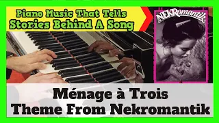 Ménage à Trois | Theme from 'Nekromantik'  | Watch Best Version On Piano ❤️ Stories Behind A Song ❤️
