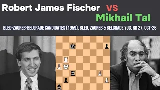 Fischer vs Mikhail Tal ||Bled-Zagreb-Belgrade Candidates (1959), Bled, Zagreb & Belgrade YUG, rd 27