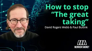 David Rogers Webb on how to stop “The Great Taking”