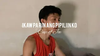 Cup of Joe - Ikaw Pa Rin Ang Pipiliin Ko | nols cover