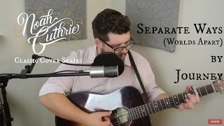 Separate Ways (Worlds Apart) by Journey - Noah Guthrie Cover