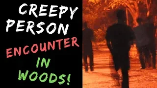 Woods Encounter with Creepy Person - Scary person story