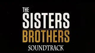 The Sisters Brothers Soundtrack - Trailer Song Music Theme Song