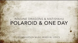 Polaroid & One Day (Imagine Dragons & Matisyahu) - Combination Music Mix w/ Lyrics