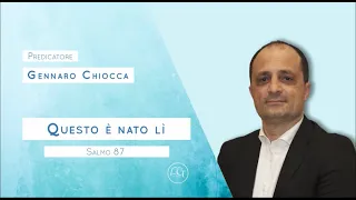 "Questo è nato lì" Salmo 87 predicatore Gennaro Chiocca