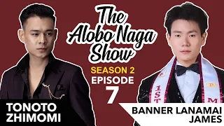 THE ALOBO NAGA SHOW WITH TONOTO ZHIMOMI & BANNER LANAMAI JAMES | S2 EPISODE 7