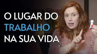 O LUGAR DO TRABALHO NA SUA VIDA | CÁSSIA MORALES