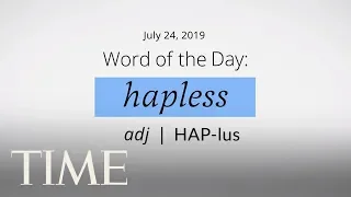 Word Of The Day: HAPLESS | Merriam-Webster Word Of The Day | TIME