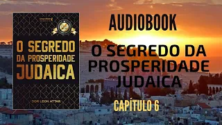 O SEGREDO da Prosperidade Judaica (Capítulo 6) - Rabino Dor Leon Attar - Audiobook