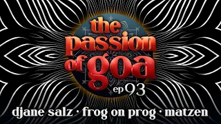 The Passion Of Goa #93 w/  DJane Salz, Matzen, Frog On Prog | Psy- &   Progressive Trance