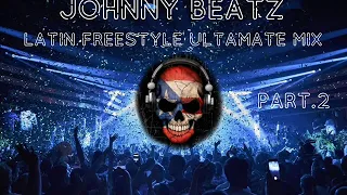 Johnny Beatz - Latin Freestyle Ultamate Mix Pt.2