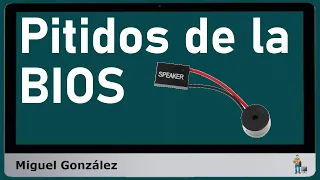 Pitidos de la BIOS: qué quieren decir y cómo interpretarlos