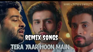 REMIX: Tera Yaar Hoon Main | Sonu Ke Titu Ki Sweety | Arijit Singh | DJ Chetas & DJ NYK |Boss Music