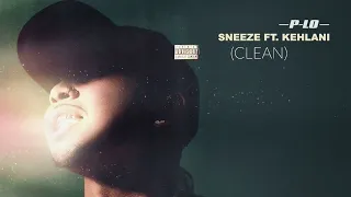 P-LO ft. Kehlani - Sneeze (Clean Radio Edit)