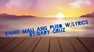 KAHIT MALI ANG PUSO W/LYRICS song by;GARY CRUZ.#artist edwin marollano..ccto.