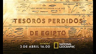 TESOROS PERDIDOS DE EGIPTO. Estreno 3 de ABRIL en NATIONAL GEOGRAPHIC ESPAÑA