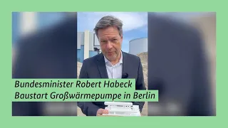 Bundesminister Robert Habeck zum Baustart der Großwärmepumpe in Berlin