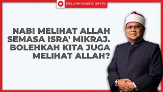 Nabi Melihat Allah Semasa Isra' Mikraj. BOLEHKAH KITA JUGA MELIHAT ALLAH? -Ustaz Badli Shah Alauddin