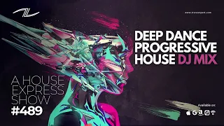Deep Dance Progressive House DJ Mix - A House Express Show #489