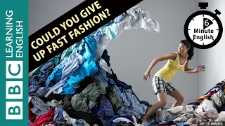 Could you give up fast fashion? 6 Minute English
