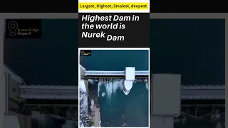 Largest highest deepest smallest Dams