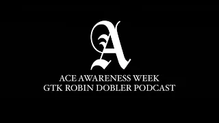 ACE AWARENESS WEEK - GTK ROBIN DOBLER PODCAST