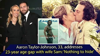 News: Aaron Taylor Johnson, 33, addresses 23 year age gap with wife Sam Nothing to hide, SUNews