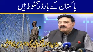 Pakistan Borders Are Safe l Sheikh Rasheed Press Conference