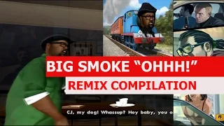 Big Smoke "OHHHH!" - REMIX COMPILATION