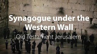 Synagogue under the Western Wall | Bible Trek – Jerusalem in the Old Testament Series – 08