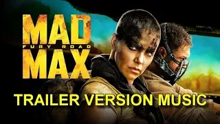 MAD MAX: FURY ROAD Trailer Music Version