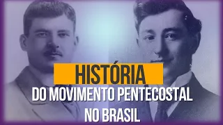 História do movimento pentecostal no Brasil.