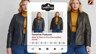 How To Style A Plus Size Leather Jacket - Podcast from Fashion Experts