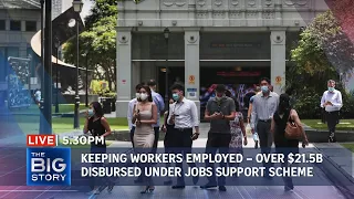 Keeping workers employed – over $21.5B disbursed under Jobs Support Scheme | THE BIG STORY