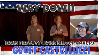 Way Down - Elvis Presley (Bass Singer Cover By Geoff Castellucci) - REACTION