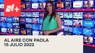 Al Aire con Paola I Programa Completo 15 Julio 2022