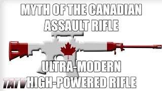 Myth of the Canadian Assault Rifle - "Ultra-Modern, High-Powered Rifle"