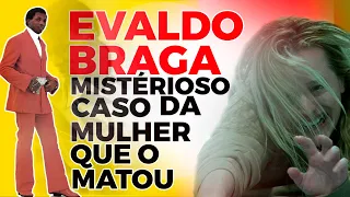 EVALDO BRAGA MISTERIOSO CASO DA MULHER QUE O MATOU