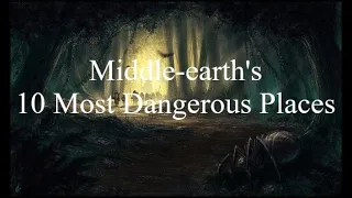 Middle-earth's 10 Most Dangerous Places