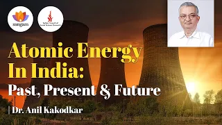 Atomic Energy In India: Past, Present & Future | Dr Anil Kakodkar | ICSSR | #SangamTalks