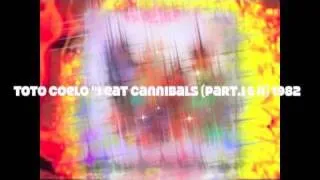 Toto Coelo - I eat cannibals (Part.I & II) 1982